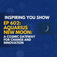 Aquarius New Moon: A Cosmic Gateway for Change and Innovation | Ep 602