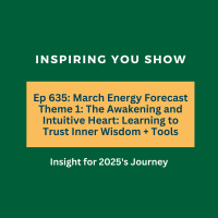 March Energy Forecast Theme 1: The Awakening and Intuitive Heart: Learning to Trust Inner Wisdom + Tools | Ep 635