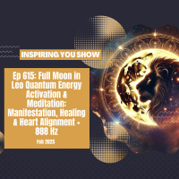 Full Moon in Leo Quantum Energy Activation amp Meditation: Manifestation, Healing amp Heart Alignment | Ep 615