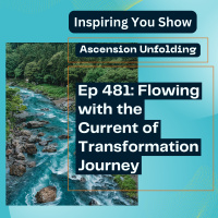 Ascension Unfolding: Flowing with the Current of Transformation | Ep 481