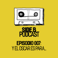 Side B Episodio 007 - Y el Oscar es para...
