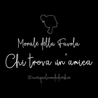 Morale della favola 2. Chi trova unamica