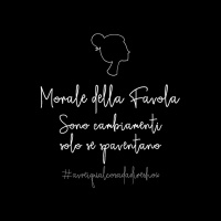 Morale della Favola 4. Sono cambiamenti solo se spaventano