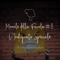 Morale della Favola 8. Lindignato speciale