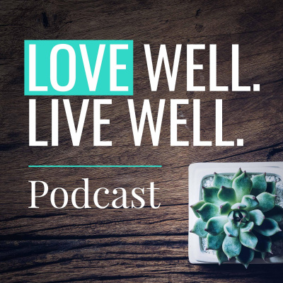 Love Well. Live Well.
