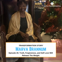 EP6: Marva Brannum Shares How Truth, Forgiveness, and Self Love Will Release The Weight