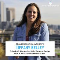 EP7: Tiffany Kelley on Uncovering Belief Patterns, Facing Fear,  What Success Means To You