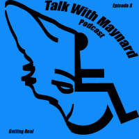 Talk With Maynard Episode 8 (Getting Real)