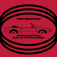 Talk With Maynard Podcast Episode 11 (Religion, Sex, and One Piece Headlights)