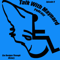 Talk With Maynard Episode 9 (Car Designs through History)