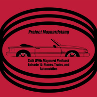 Talk With Maynard Podcast Episode 12 (Planes, Trains, and Automobiles)