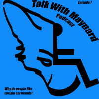 Talk With Maynard Episode 7 (Why people like certain car brands)