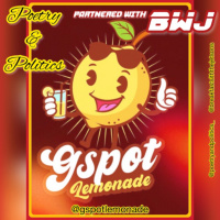Poetry amp Politics: w/ Gspot Lemonade