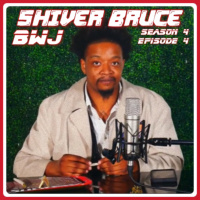 BWJ: Season 4, Episode 4 w/ Shiver Bruce