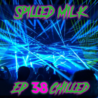 Spilled Milk 38 – Chilled