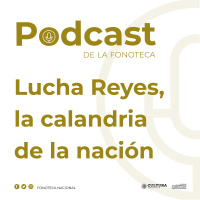 Lucha Reyes, la calandria de la nación.