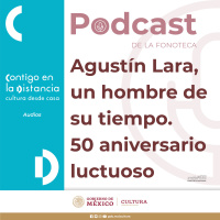 Agustín Lara, un hombre de su tiempo. 50 aniversario luctuoso