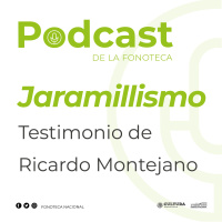 Podcast Jaramillismo. Testimonio de Ricardo Montejano