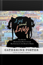A Girl Named Lovely: One Childs Miraculous Survival And My Journey To The Heart Of Haiti
