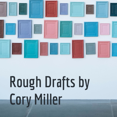 Rough Drafts By Cory Miller