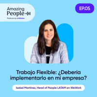 Trabajo Flexible: ¿Debería Implementarlo en mi Empresa? - Episodio 5: Amazing People Podcast
