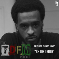 The TDFM Podcast - Be The Truth