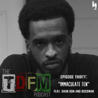 The TDFM Podcast - Immaculate Ten (feat. Shun Don And Bossman)