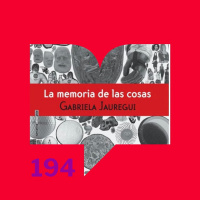 Episodio 194: Reseñas - Leámoslas. La memoria de las cosas de Gabriela Jauregui