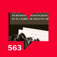 Episodio 563: Detrás de las sombras: escritoras cinematográficas por Maricruz Castro Ricalde