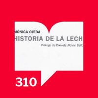 Episodio 310: Reseñas - Leámoslas - Historia de la leche de Mónica Ojeda