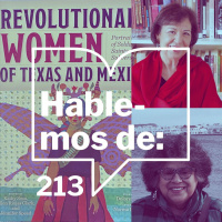 Episodio 213: Hablemos de ... Revolutionary Women of Texas and Mexico