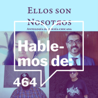 Episodio 464: Hablemos de... Ellos son nosotros. Antología de poesía chicana