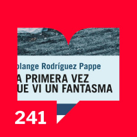 Episodio 241: Reseña - La primera vez que vi un fantasma de Solange Rodríguez Pappe