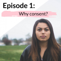 Episode 1: Why Consent 