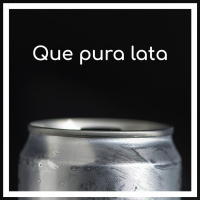 Que pura lata