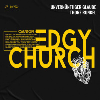 Unvernünftiger Glaube - EDGY CHURCH - Thore Runkel (Mein Herz für sein Haus)