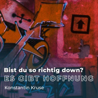 Konstantin Kruse - Bist du so richtig down? Es gibt Hoffnung!