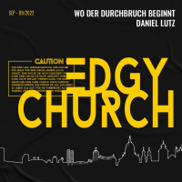Wo der Durchbruch beginnt - EDGY CHURCH - Daniel Lutz