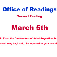 March 5th: From the Confessions of Saint Augustine, bishop Whoever I may be, Lord, I lie exposed to your scrutiny