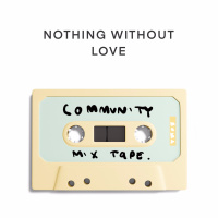 Community Mixtape: Nothing Without Love