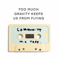 Community Mixtape: Too Much Gravity Keeps Us From Flying