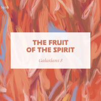 Keeping In Step With The Spirit: The Fruit Of The Spirit