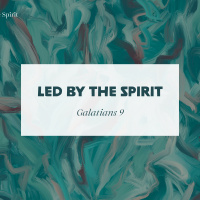 Keeping In Step With The Spirit: Led By The Spirit