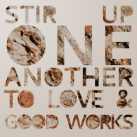 The One Anothers: Stir Up One Another To Love And Good Works