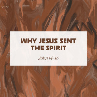 Keeping In Step With The Spirit: Why Jesus Sent The Spirit