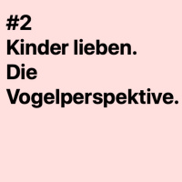 #2 Kinder lieben. Die Vogelperspektive.