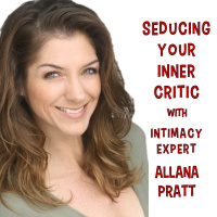 SEDUCING YOUR INNER CRITIC WITH ALLANA PRATT