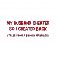 MY HUSBAND CHEATED, SO I CHEATED