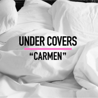 UNDER COVERS -- CARMEN