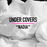 UNDER COVERS -- NADIA